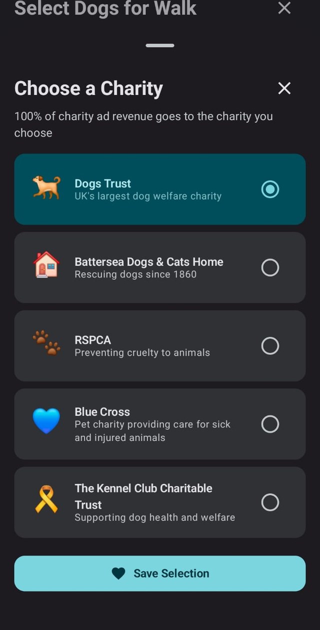 Choosing a charity in the WoofWalk app: Dogs Trust, Battersea, RSPCA, Blue Cross and the Kennel Club Charitable Trust, above the line 100% of charity ad revenue goes to the charity you choose.
